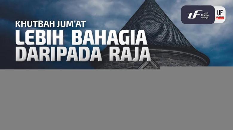 Ceramah · Abu Abdil Muhsin Firanda Andirja · Lebih Bahagia daripada Raja