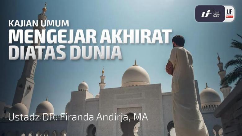 Ceramah · Abu Abdil Muhsin Firanda Andirja · Mengejar Akhirat di Atas Dunia