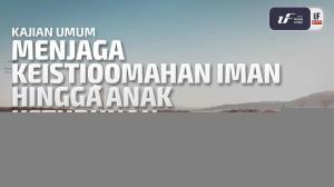 Ceramah · Abu Abdil Muhsin Firanda Andirja · Menjaga Keistiqomahan Iman Hingga Anak Keturunan