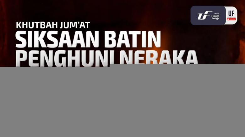 Ceramah · Abu Abdil Muhsin Firanda Andirja · Siksaan Batin Penghuni Neraka